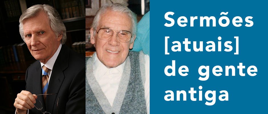 Sermões atuais de gente antiga
